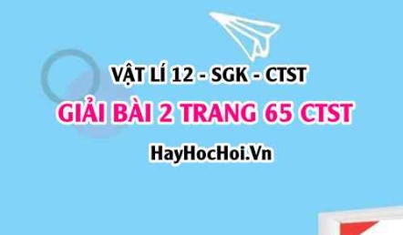 Giải bài 2 trang 65 Vật lí 12 Chân trời sáng tạo